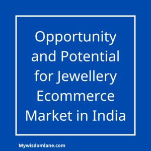 Opportunity and Potential for Jewellery Ecommerce Market in India