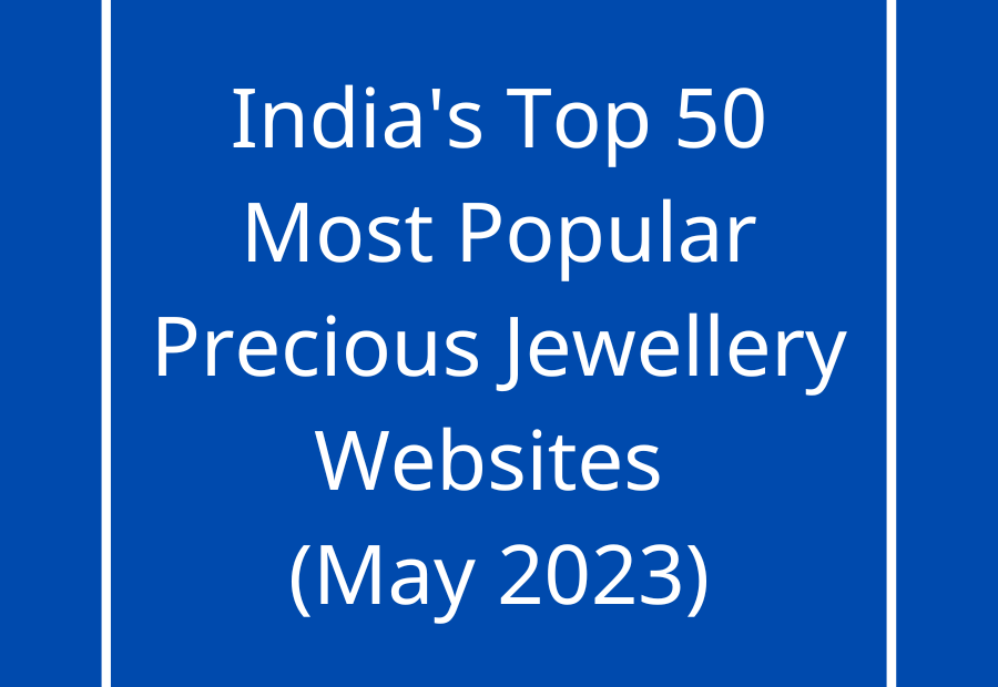 India's Top 50 Most Popular Precious Jewellery Websites (May 2023)