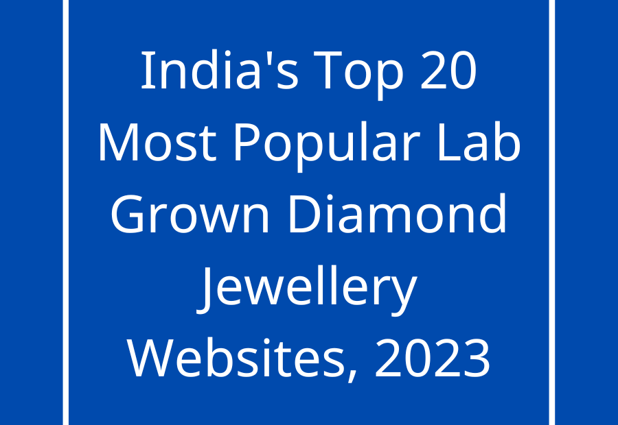 India's Top 20 Most Popular Lab Grown Diamond Jewellery Websites, 2023